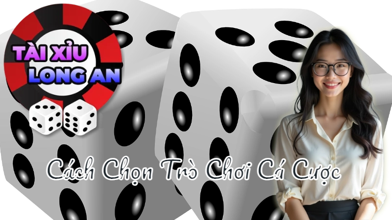 Cách Chọn Trò Chơi Cá Cược Uy Tín Cho Người Mới