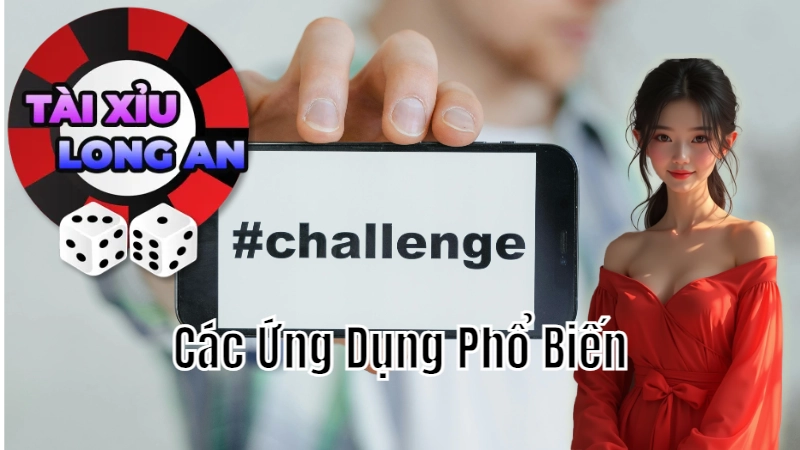 Tìm Hiểu Các Ứng Dụng Phổ Biến Tài Xỉu Đang Thịnh Hành Tại Long An 2024