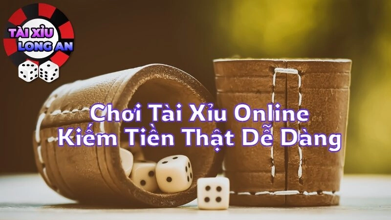 Chơi Tài Xỉu Online Kiếm Tiền Thật Dễ Dàng